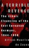 A Terrible Revenge: The Ethnic Cleansing of the East-European Germans 1944-1950 (St. Martin's Press, New York, 3rd edition 1999). ISBN 0-312-12159-8.